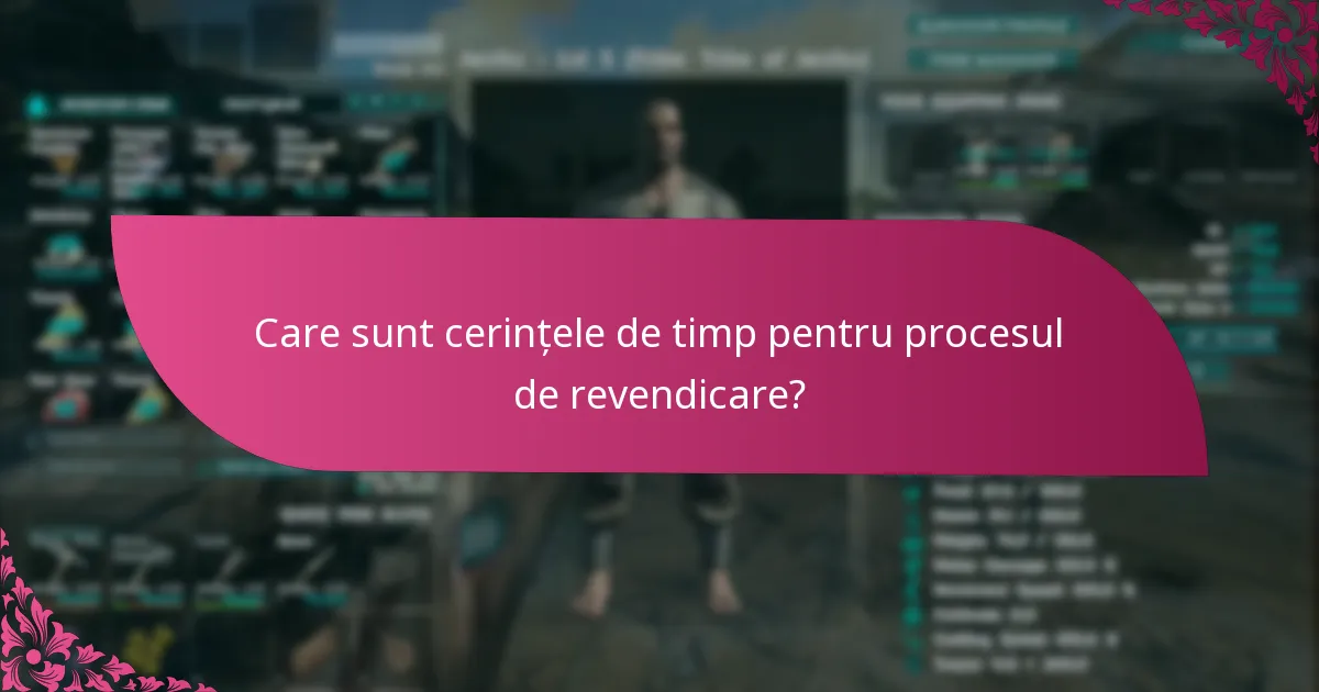 Care sunt cerințele de timp pentru procesul de revendicare?