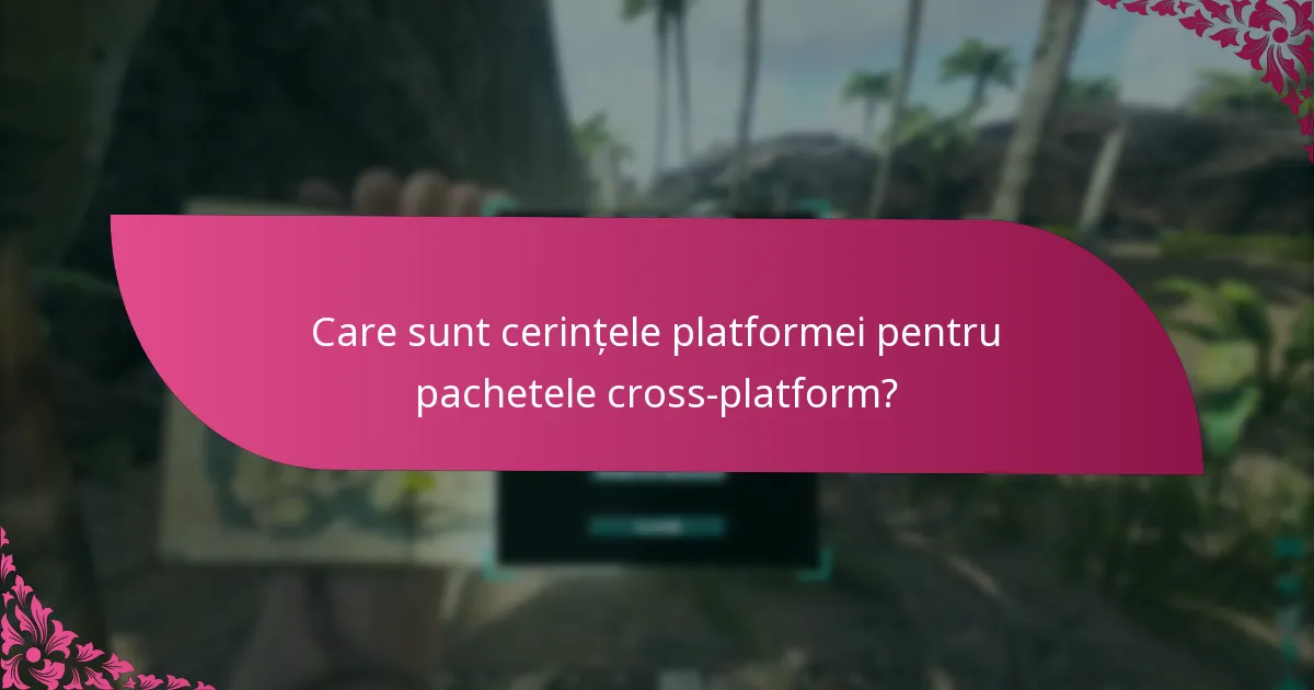 Ce platforme sunt compatibile cu pachetele cross-platform?
