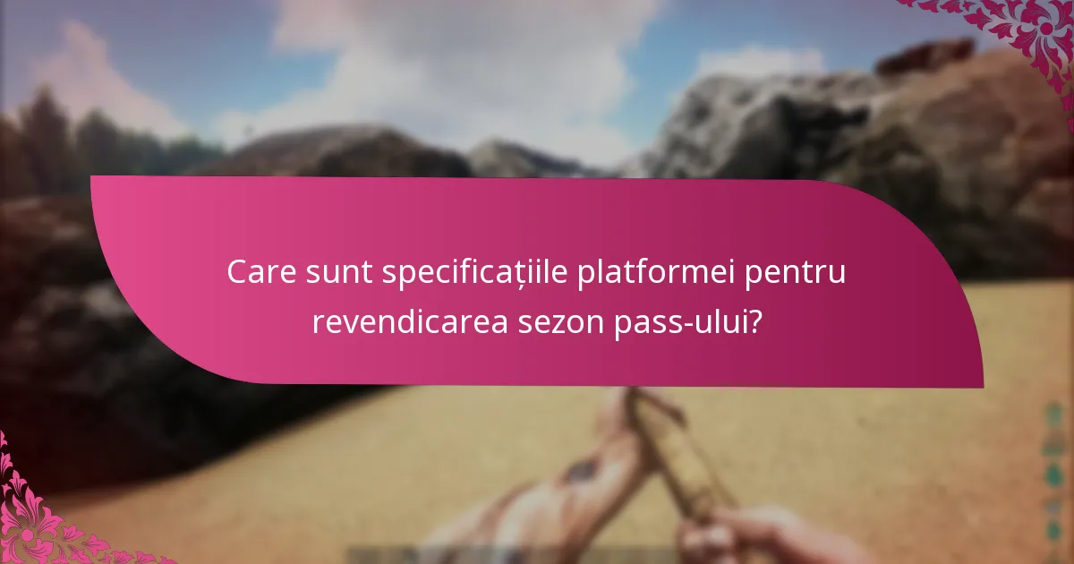 Care sunt capcanele comune în revendicarea sezon pass-ului?