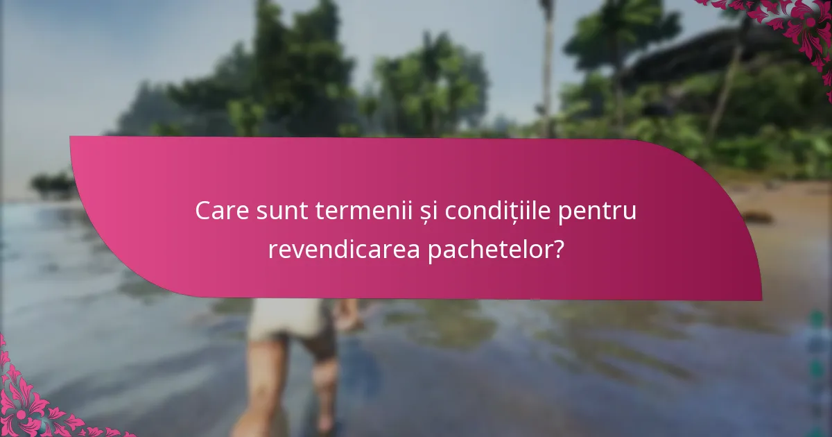 Care sunt termenele de revendicare pentru pachetele limitate în timp?