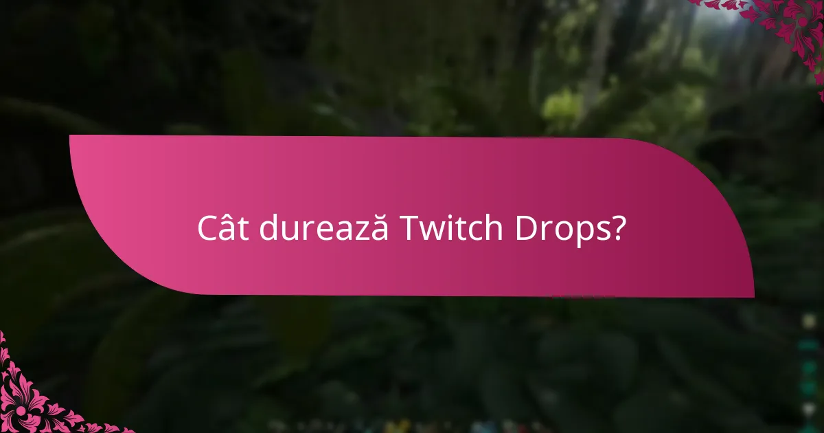 Care sunt termenele limită pentru Twitch Drops?