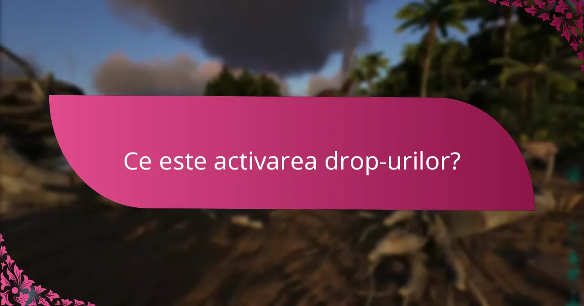 Care sunt criteriile de eligibilitate pentru activarea drop-urilor?