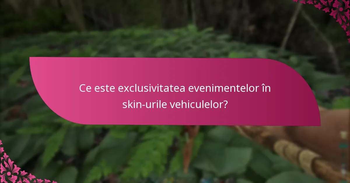 Ce este exclusivitatea evenimentelor în skin-urile vehiculelor?