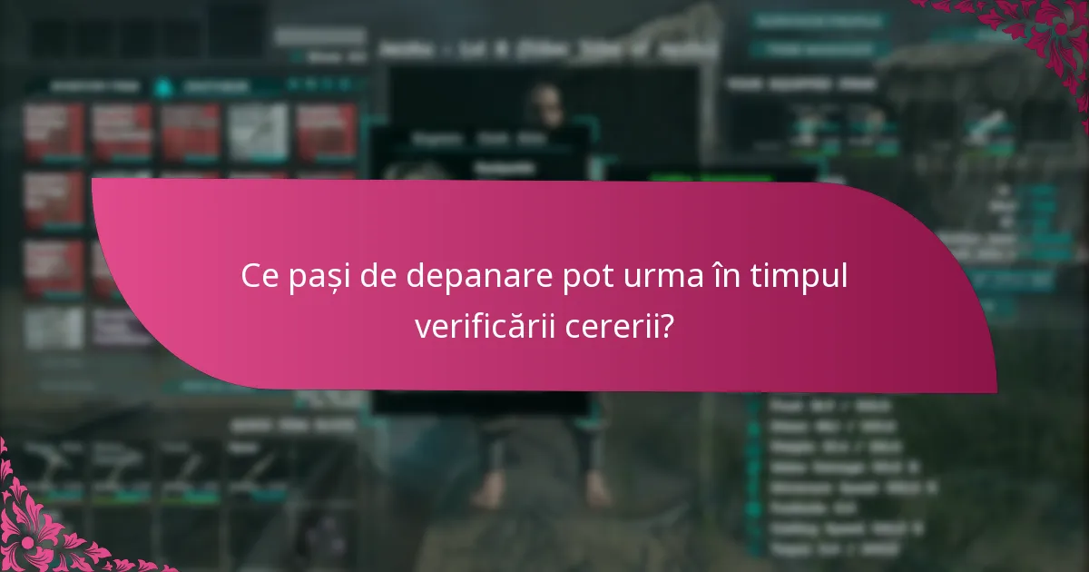 Ce factori afectează procesul de verificare a cererilor?