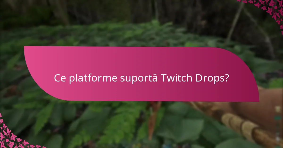 Ce platforme suportă Twitch Drops?