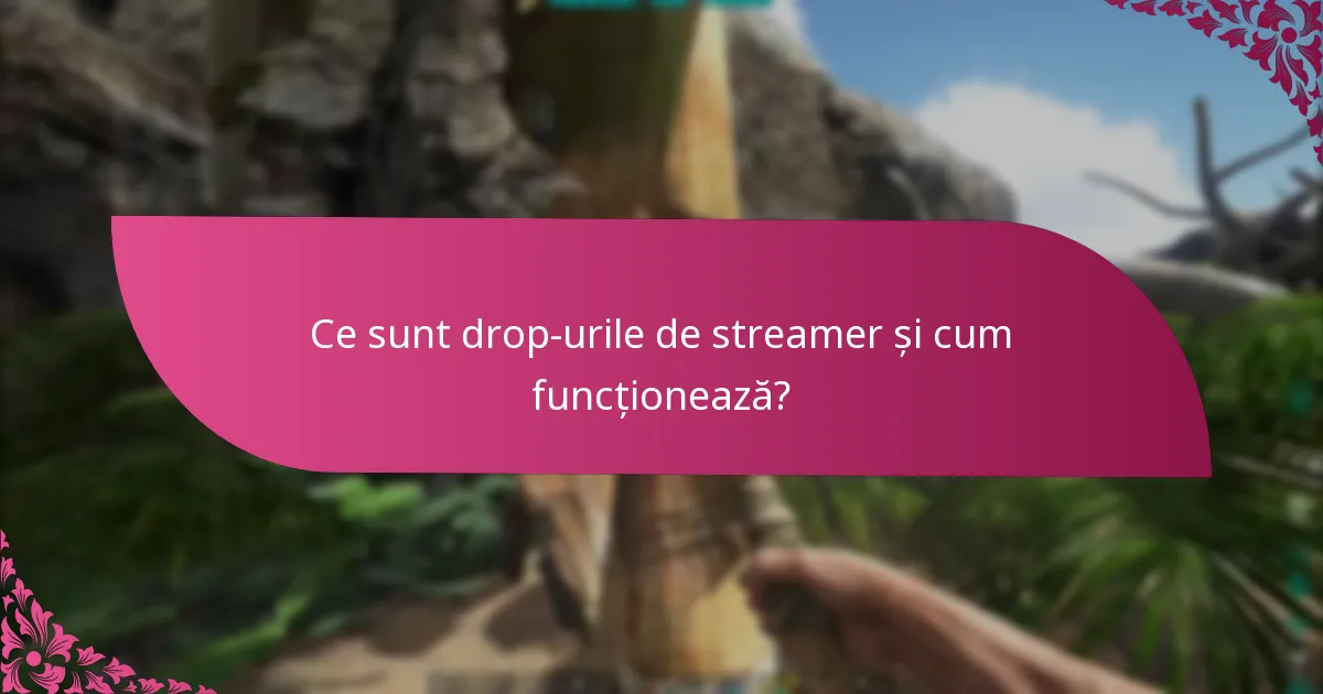 Care sunt cele mai bune practici pentru maximizarea participării la drop-urile de streamer?