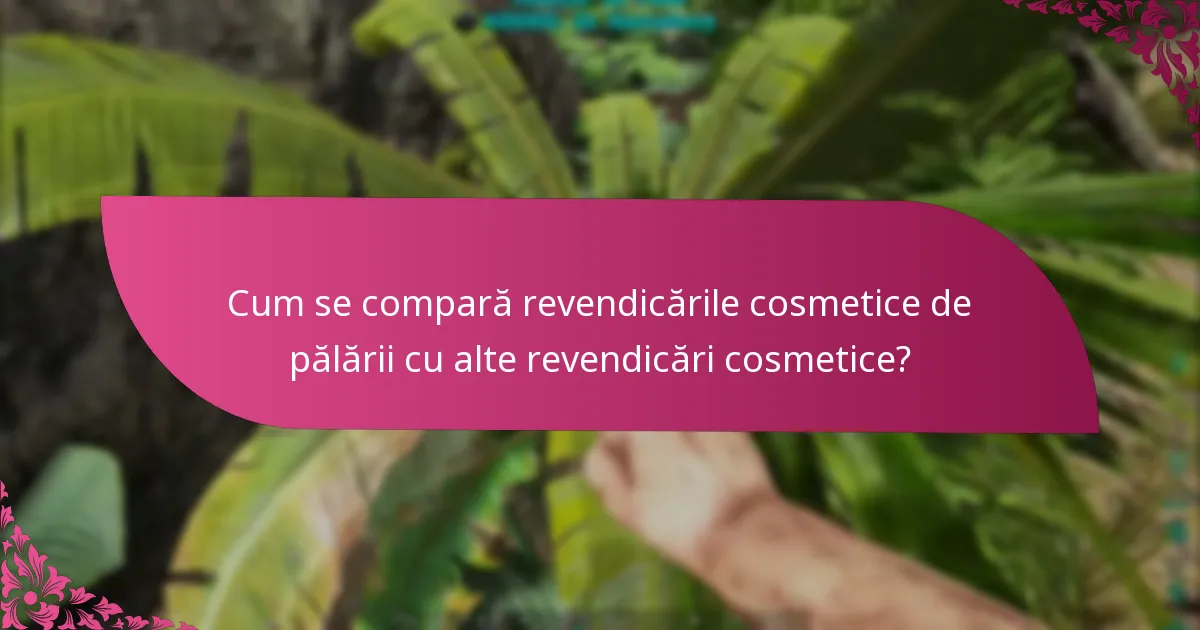Cum se compară revendicările cosmetice de pălării cu alte revendicări cosmetice?