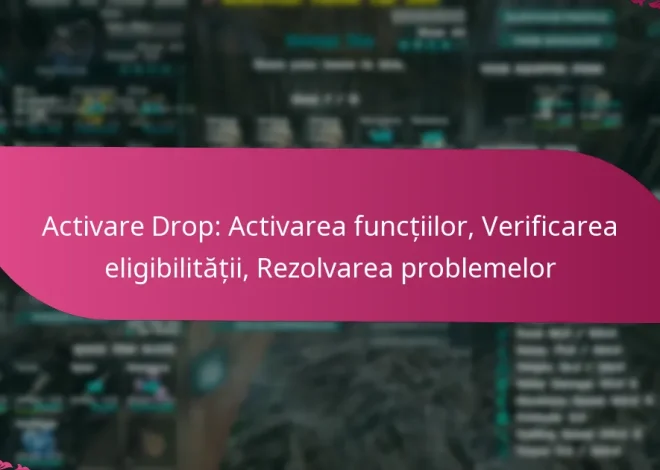 Activare Drop: Activarea funcțiilor, Verificarea eligibilității, Rezolvarea problemelor