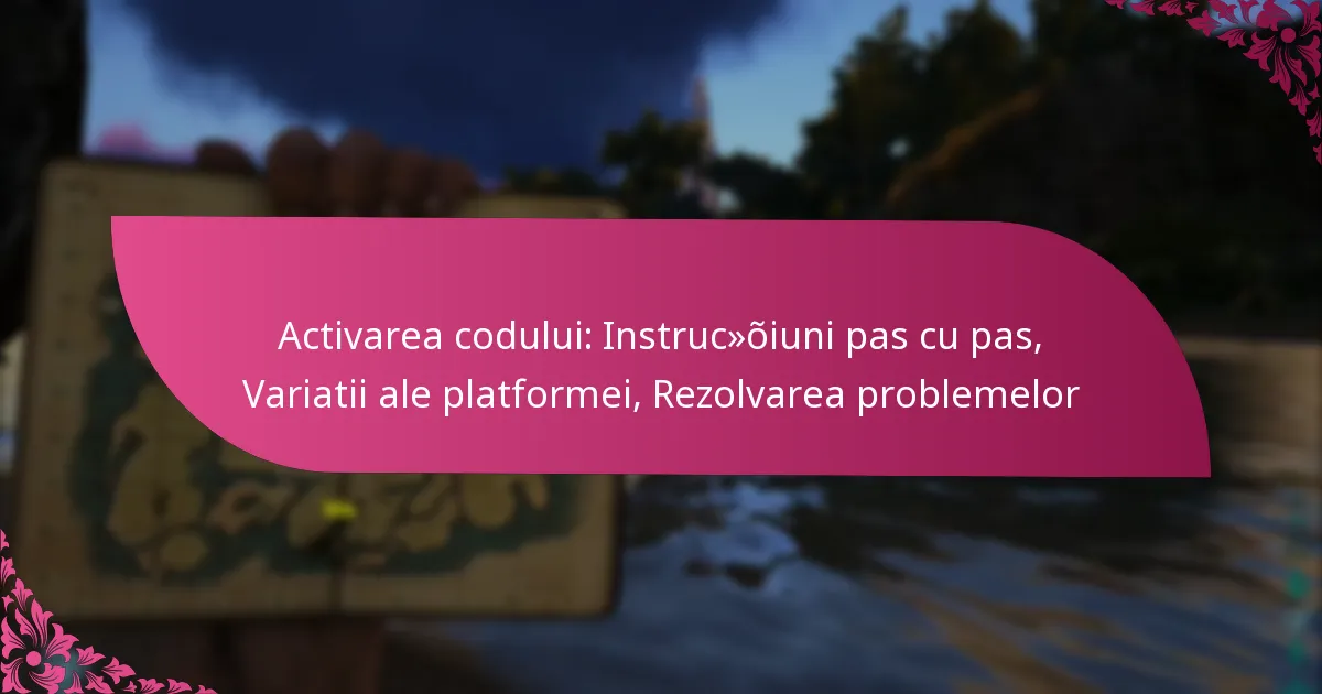 Activarea codului: Instrucțiuni pas cu pas, Variatii ale platformei, Rezolvarea problemelor