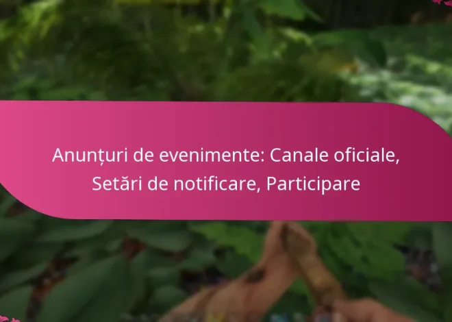 Anunțuri de evenimente: Canale oficiale, Setări de notificare, Participare