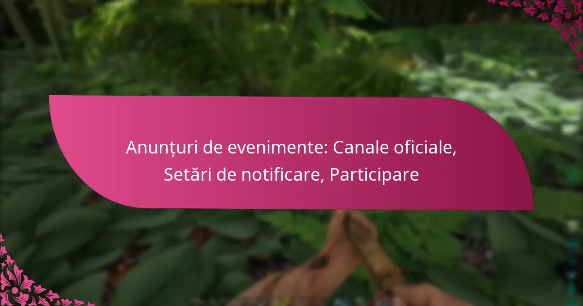 Anunțuri de evenimente: Canale oficiale, Setări de notificare, Participare