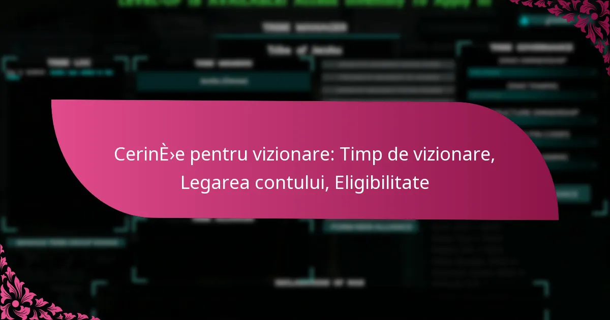 Cerințe pentru vizionare: Timp de vizionare, Legarea contului, Eligibilitate