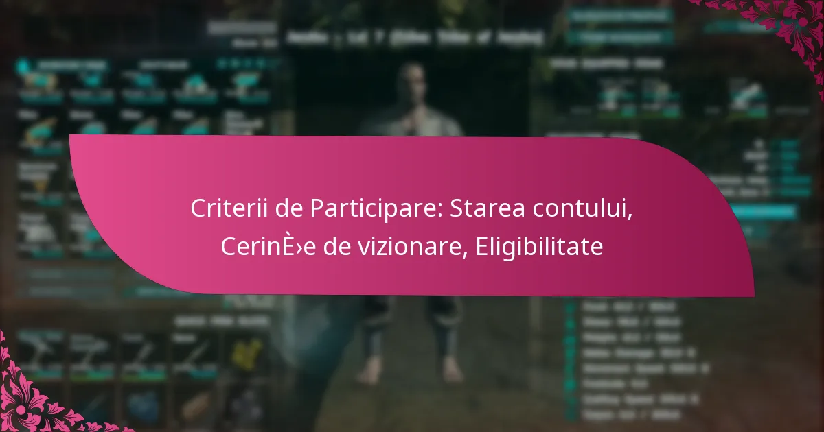 Criterii de Participare: Starea contului, Cerințe de vizionare, Eligibilitate
