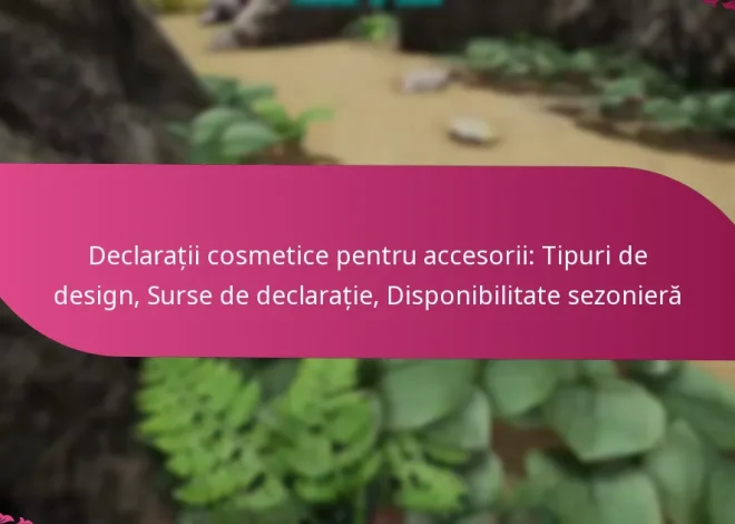 Declarații cosmetice pentru accesorii: Tipuri de design, Surse de declarație, Disponibilitate sezonieră