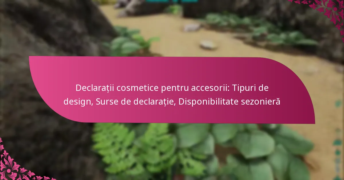 Declarații cosmetice pentru accesorii: Tipuri de design, Surse de declarație, Disponibilitate sezonieră