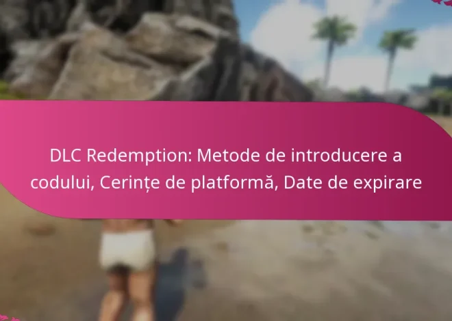 DLC Redemption: Metode de introducere a codului, Cerințe de platformă, Date de expirare