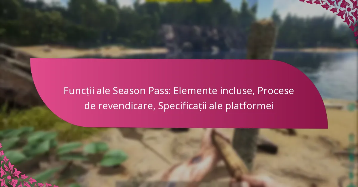 Funcții ale Season Pass: Elemente incluse, Procese de revendicare, Specificații ale platformei