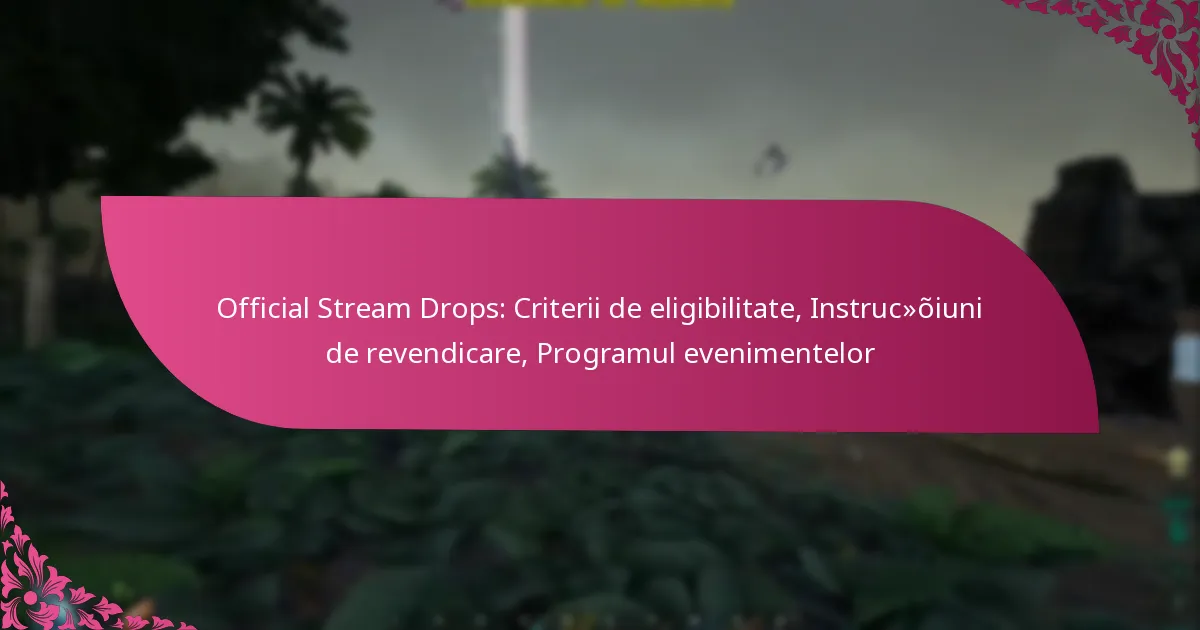 Official Stream Drops: Criterii de eligibilitate, Instrucțiuni de revendicare, Programul evenimentelor