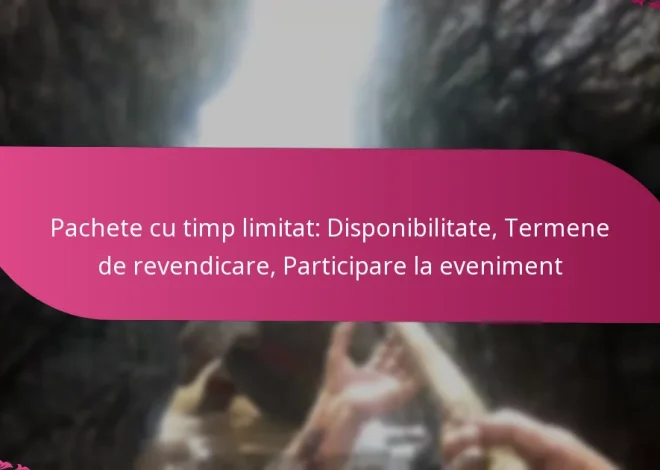 Pachete cu timp limitat: Disponibilitate, Termene de revendicare, Participare la eveniment