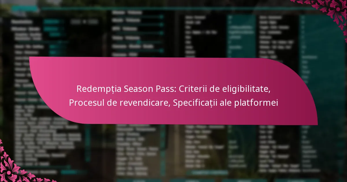 Redempția Season Pass: Criterii de eligibilitate, Procesul de revendicare, Specificații ale platformei