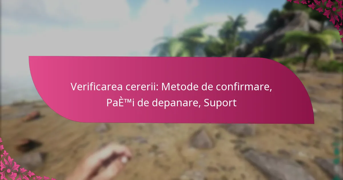 Verificarea cererii: Metode de confirmare, Pași de depanare, Suport